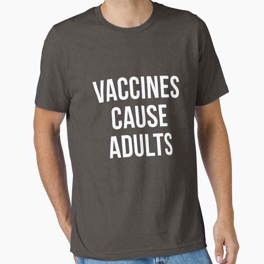 Vaccines Cause Adults T-Shirt by quietcricket