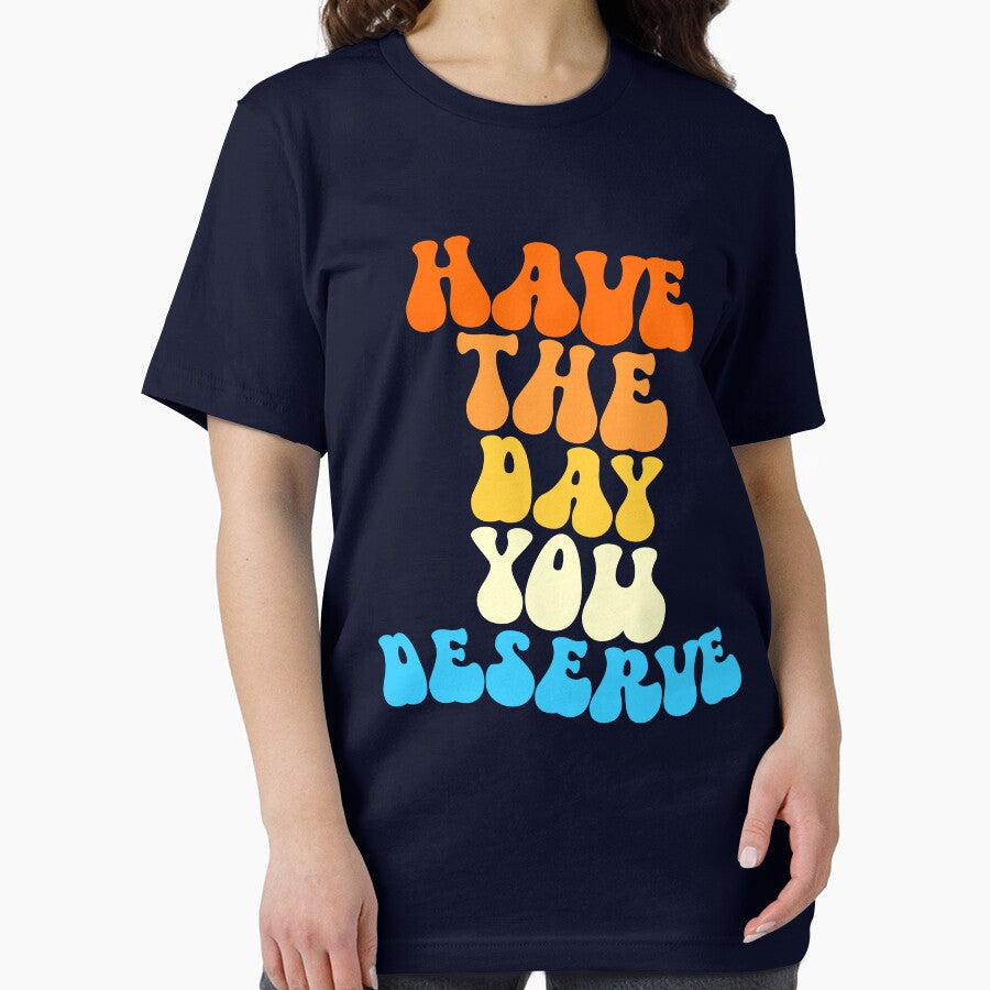 Have The Day You Deserve Retro Have The Day Your Deserve Gear by DynamicDesign