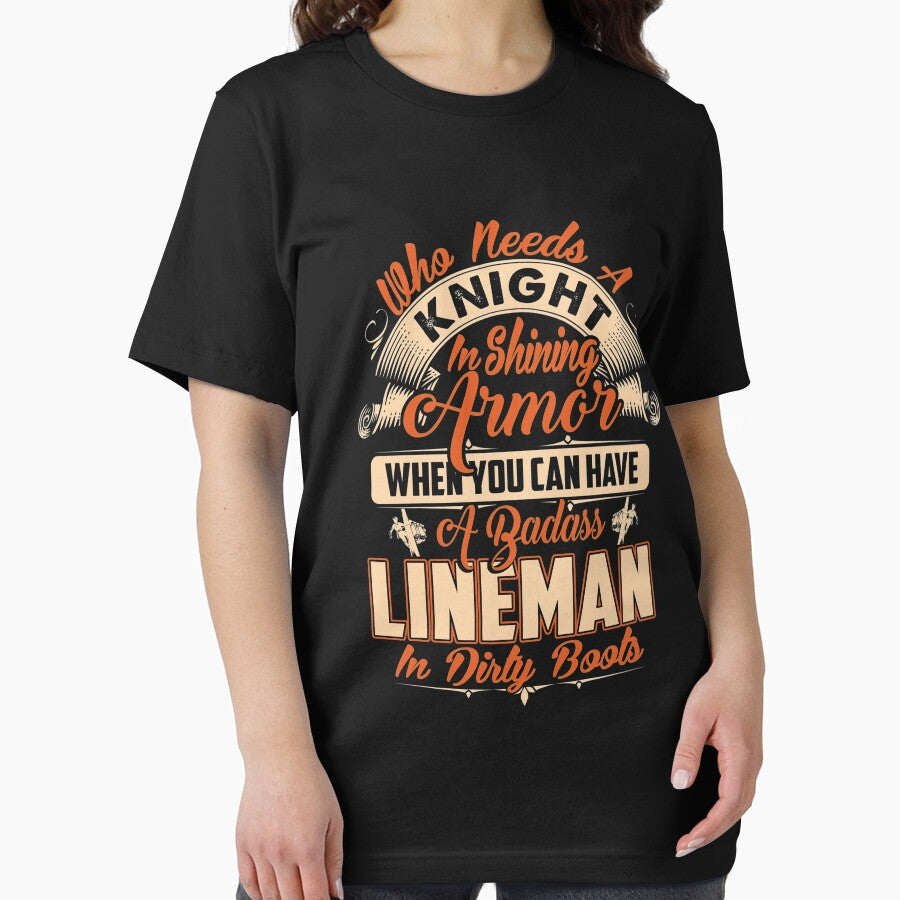WHO NEEDS A KNIGHT LINEMAN by todayshirt