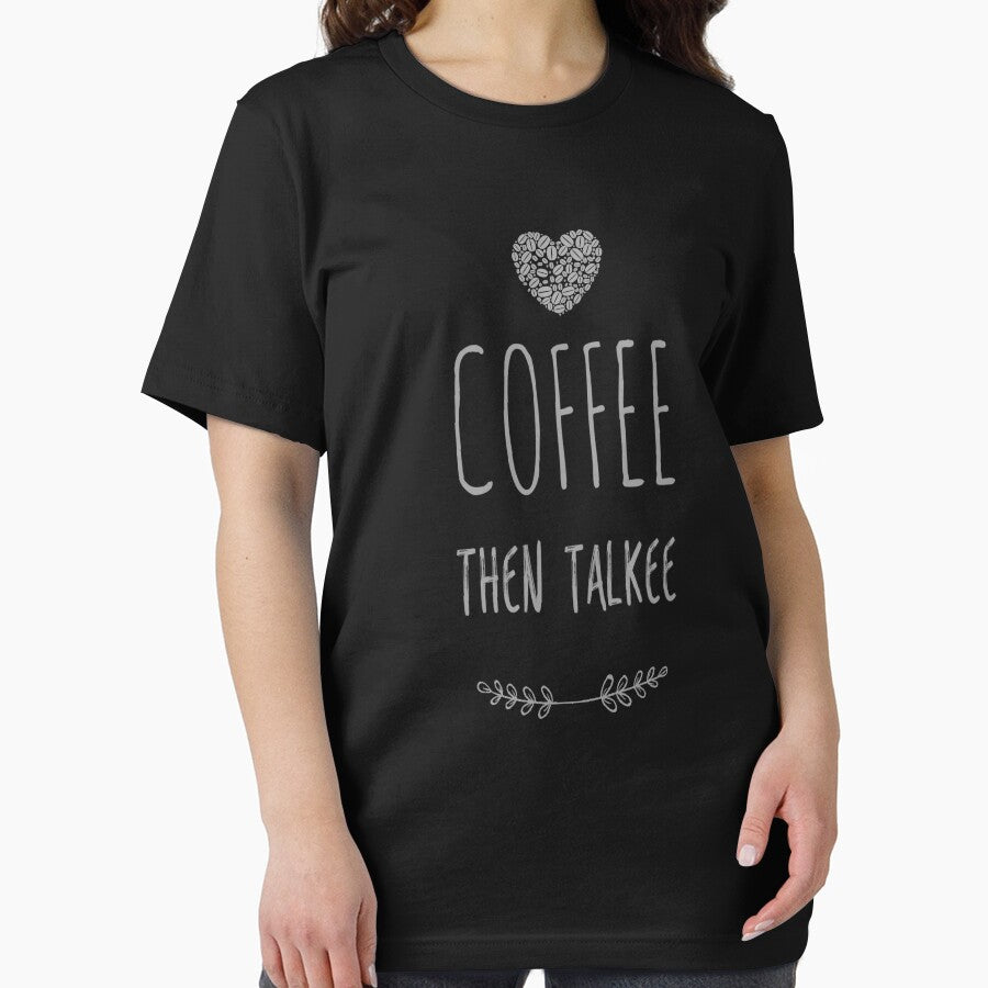 Coffee then Talkee ,Coffee Lover Funny Quotes by remonss