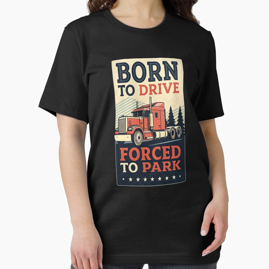Born to Drive, Forced to Park – Funny Trucker  Shirt by belka620