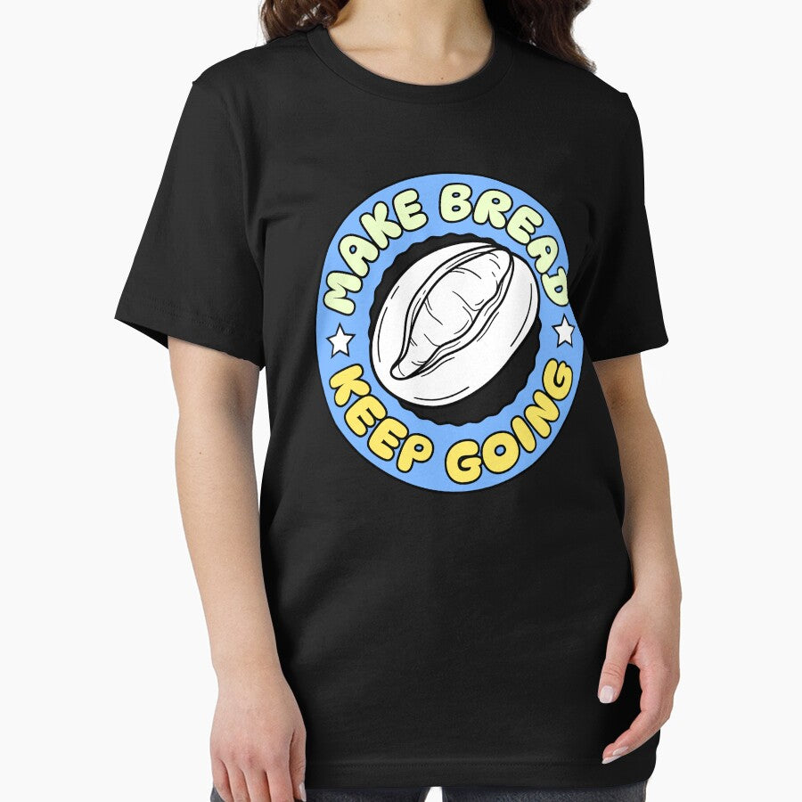 Make Bread Keep Going by KeepCookingTees
