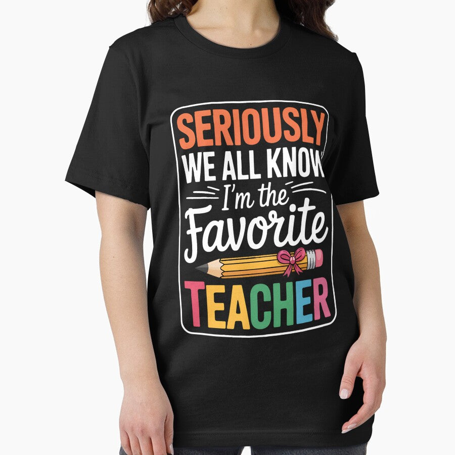 Seriously We All Know I'm The Favorite Teacher Funny Teacher by BakeryDozen