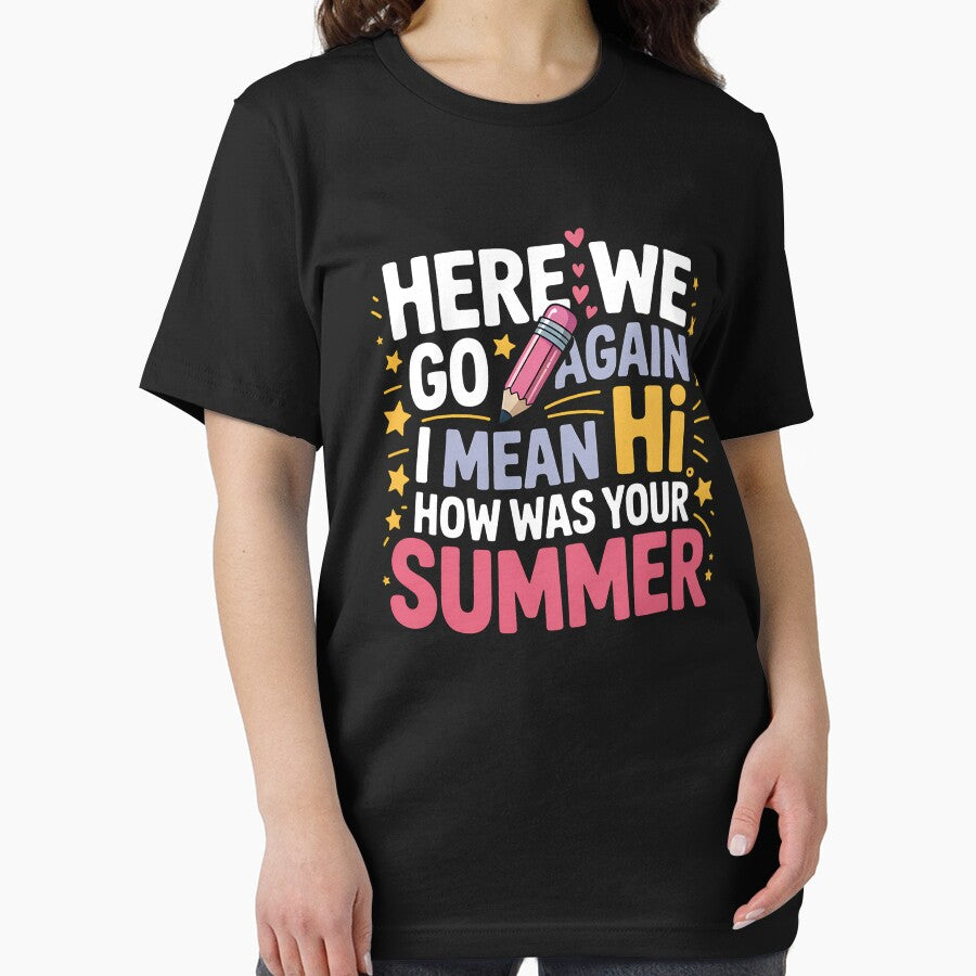 Here We Go Again I Mean Hi How was Your Summer Teacher by BakeryDozen