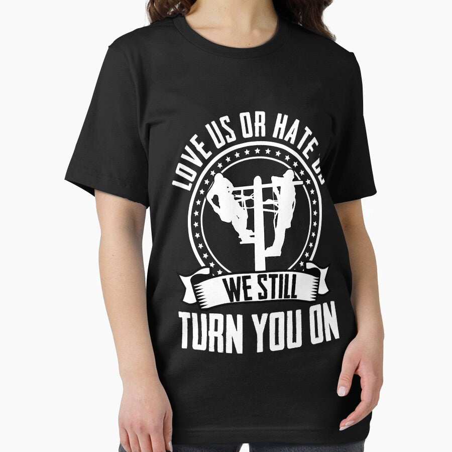 Love Us or Hate Us We Still Turn You On Electricity by Nessshirts
