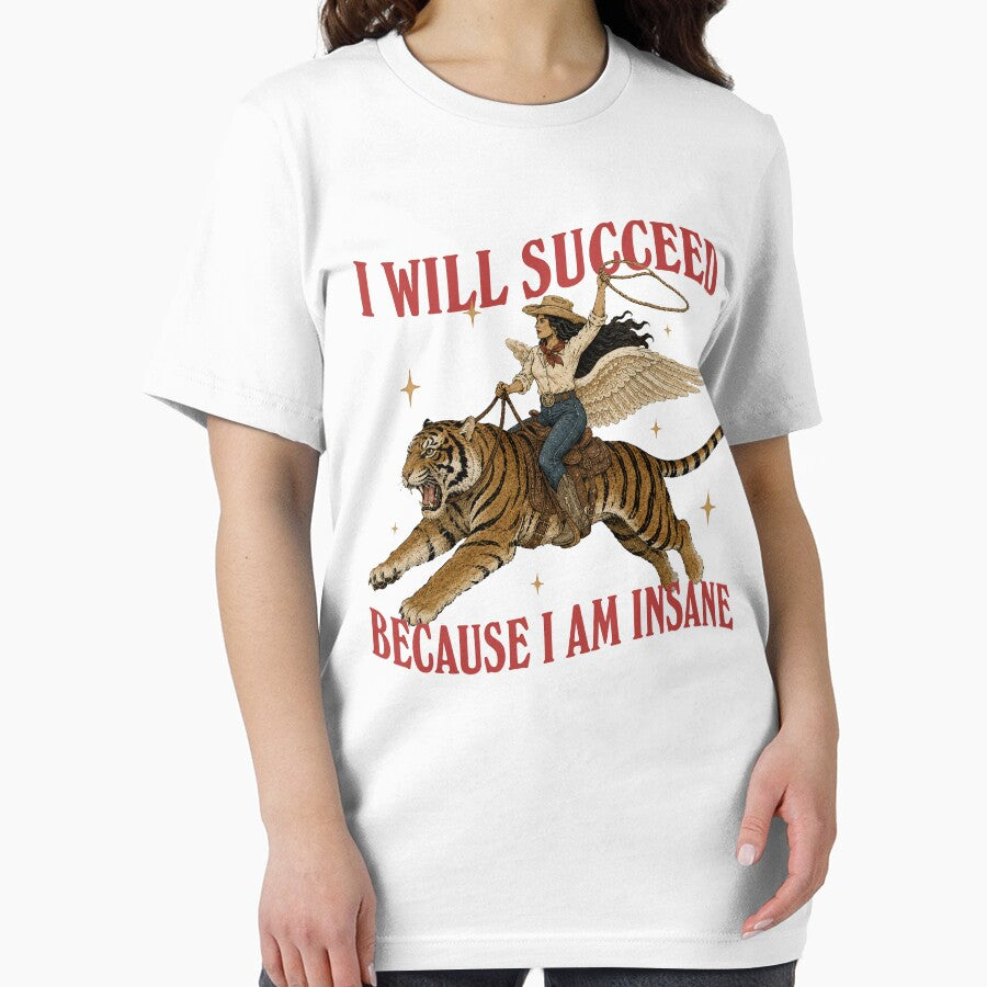 I will succeed because I am insane coquette girly aesthetic Girl boss motivation feminist gift idea Feminism Cowgirl Tiger T-Shirt by LessIsLoud