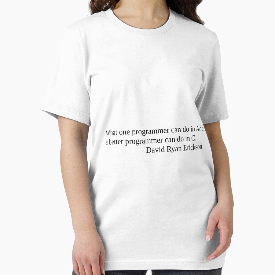 What one programmer can do in Ada, a better programmer can do in C. by daemondave