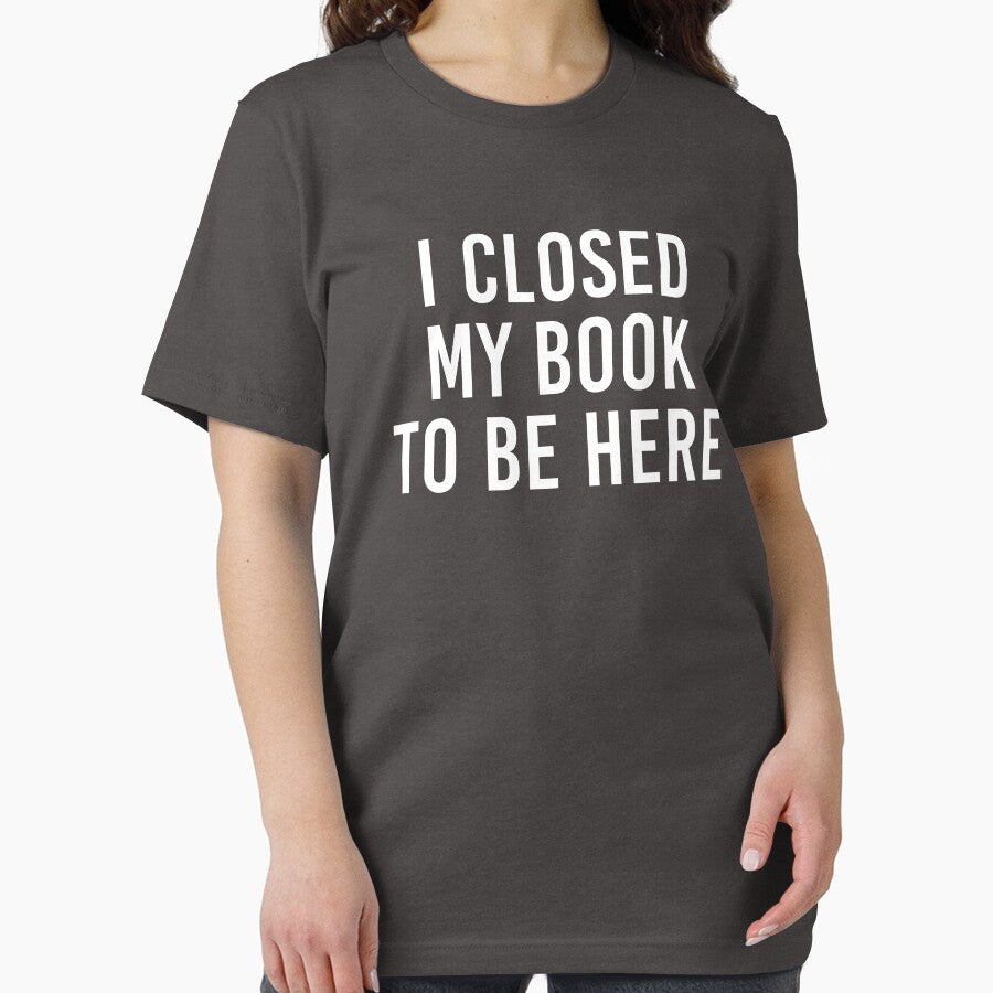 I Closed My Book To Be Here Funny Book Lover Gift by kmcollectible