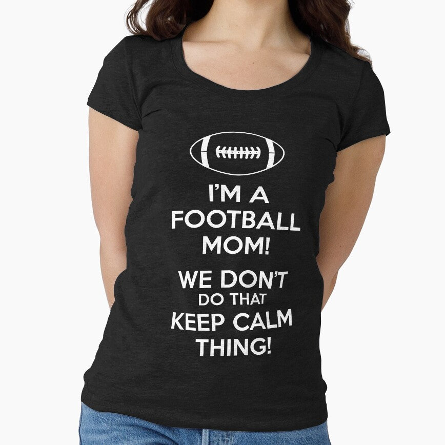 Football Mom We Don't Do That Keep Calm Thing by Ryan Jay Cruz