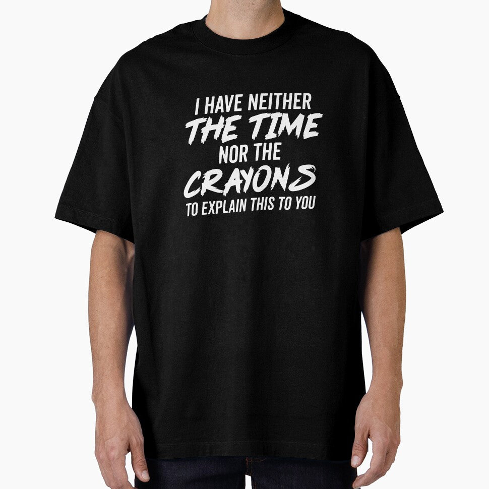 I Don't Have The Time Or The Crayons Sarcastic - Sarcastic Quote Gift by CoolDesign-AS