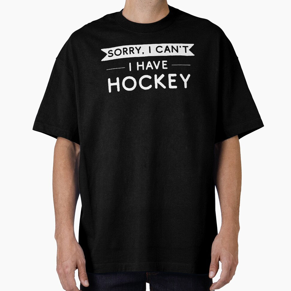 Sorry I Can't I Have Hockey by teesaurus
