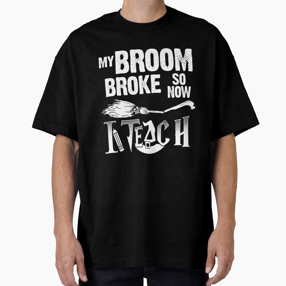 Teacher t shirt My Broom Broke Teach by StreetArtPro