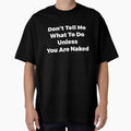 Don't Tell Me What To Do Unless You Are Naked Funny Quote by  Srdjan Stanisic