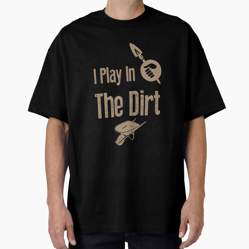 I Play In The Dirt - Funny Gardening Tee- by StreetShirts1