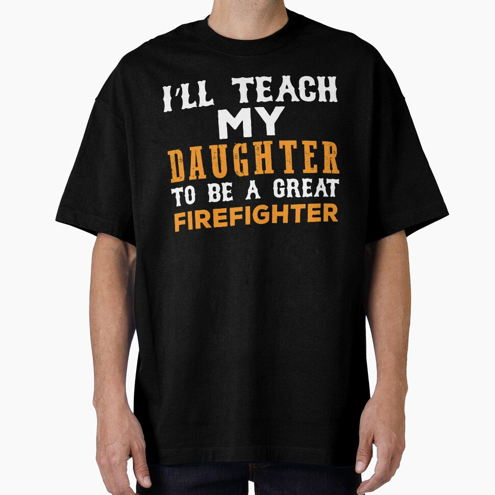 I'll Teach My Daughter To Be A Great Firefighter by URBANBOX