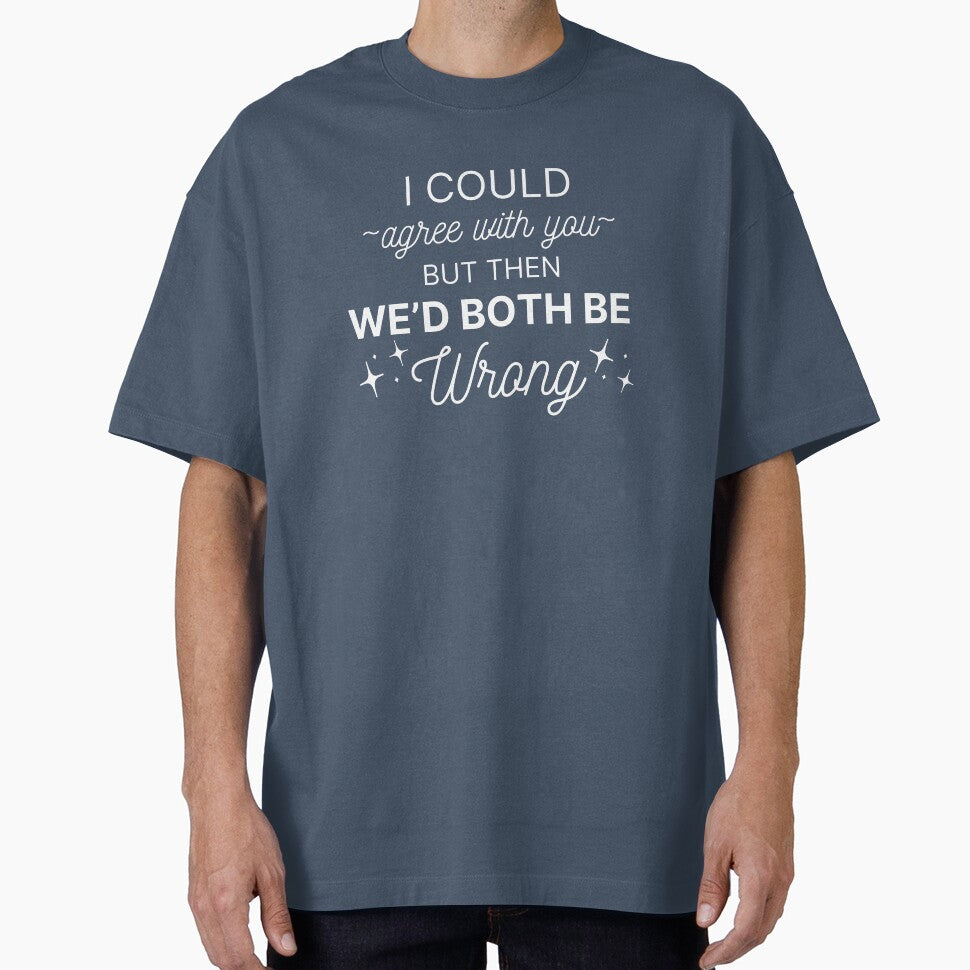I Could Agree With You Sarcasm Quote by SaamyaTyagi