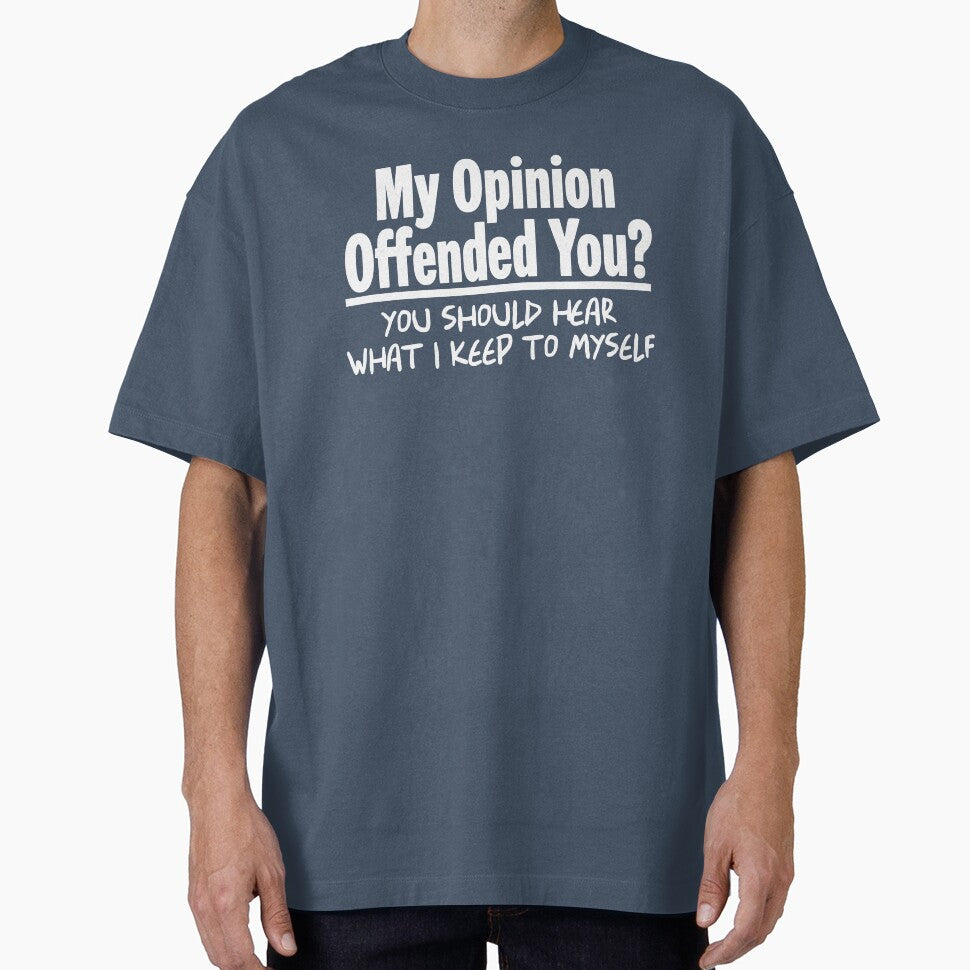 My Opinion Offended You? You Should Hear What I Keep to Myself Graphic by Colorfulman