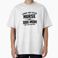 I Have Two Titles Nurse And Dog Mom Funny Nurse Dog Mom Shirt by dogthingsclub