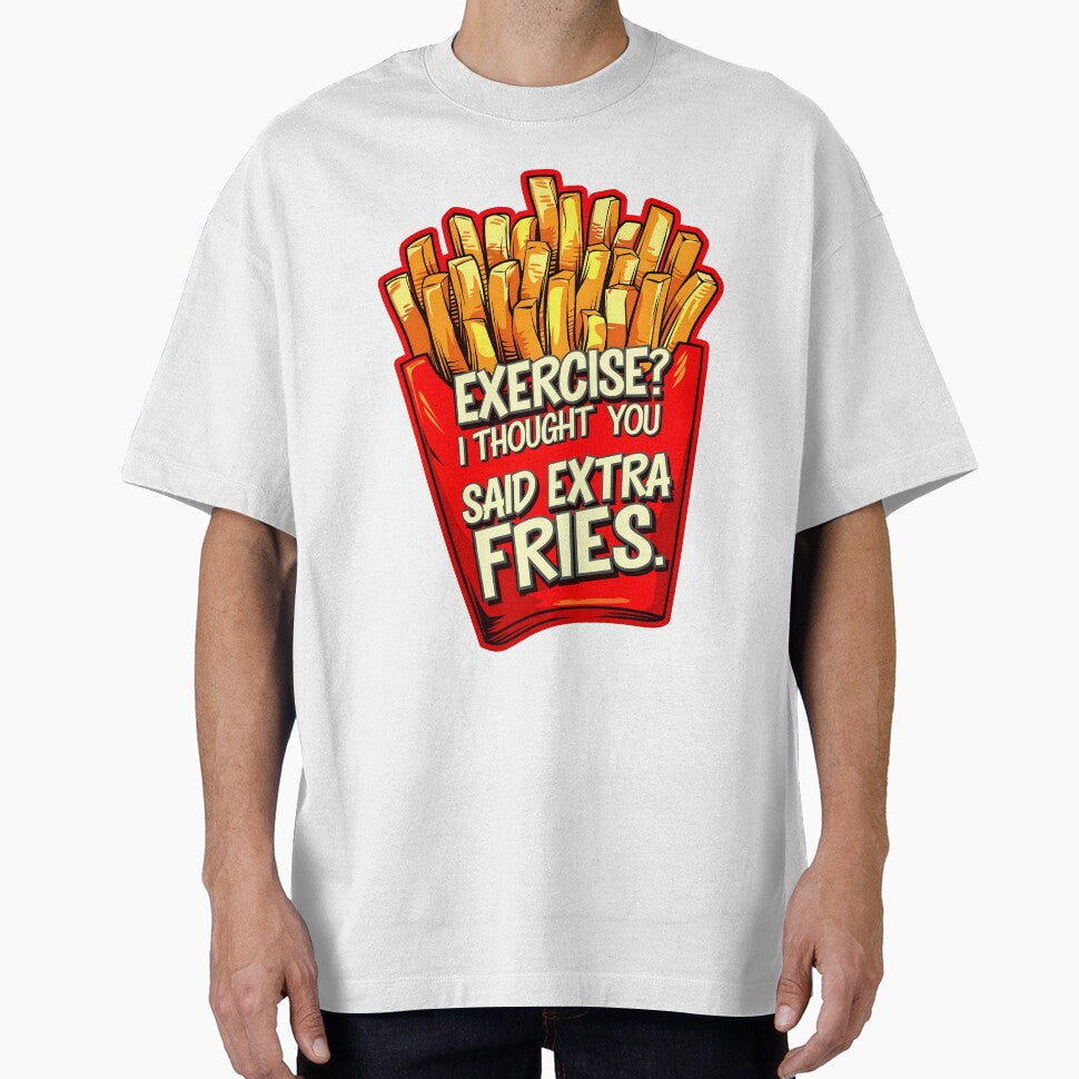 Exercise I Thought You Said Extra Fries Funny Food Quote by TheArtOfPat
