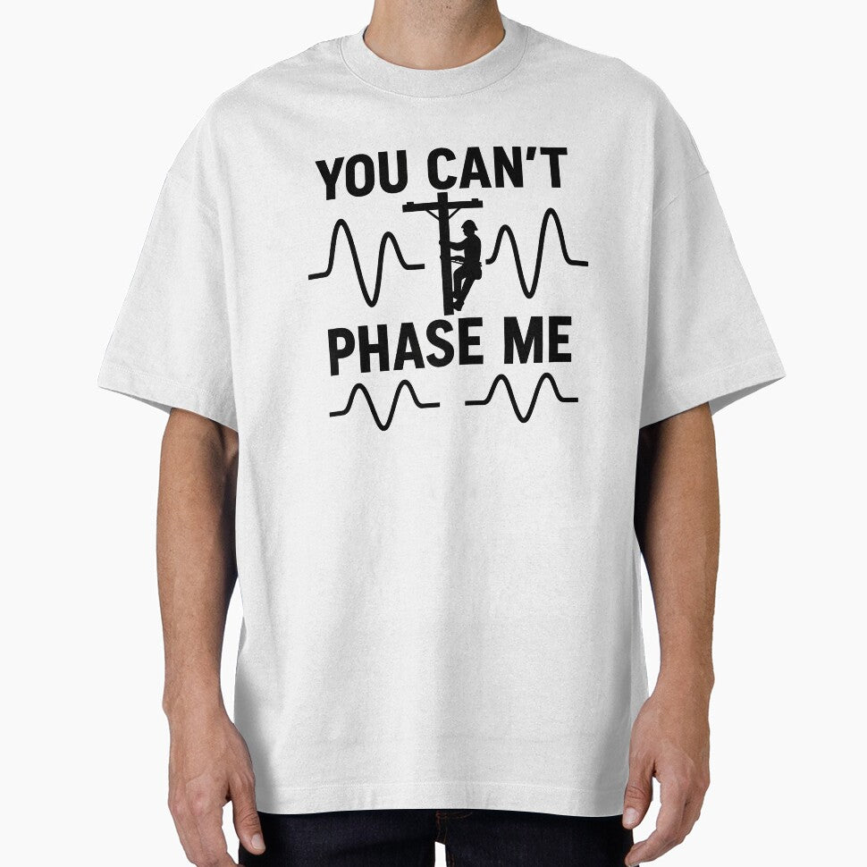 You Can't Phase Me Lineman Funny by bradyray33