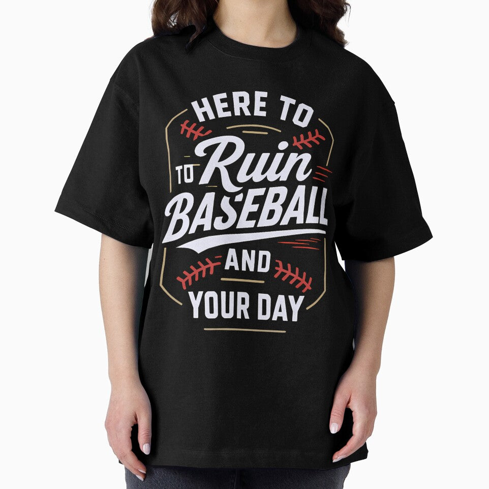 Here To Ruin Baseball And Your Day by pfanodlnazb
