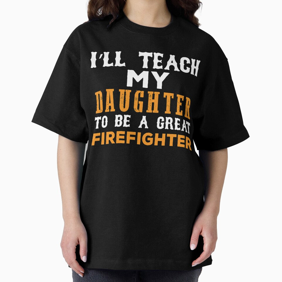 I'll Teach My Daughter To Be A Great Firefighter by URBANBOX