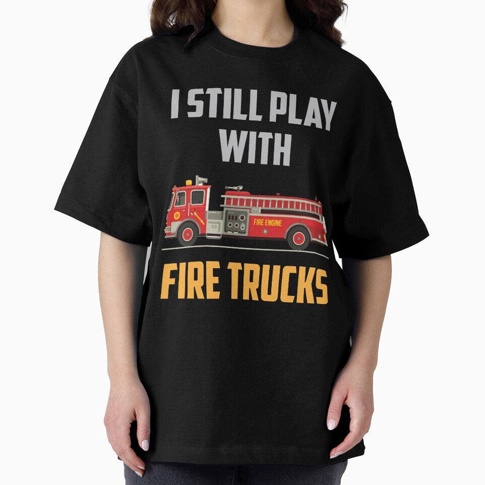 I Still Play With Firetrucks by ChockletBoy