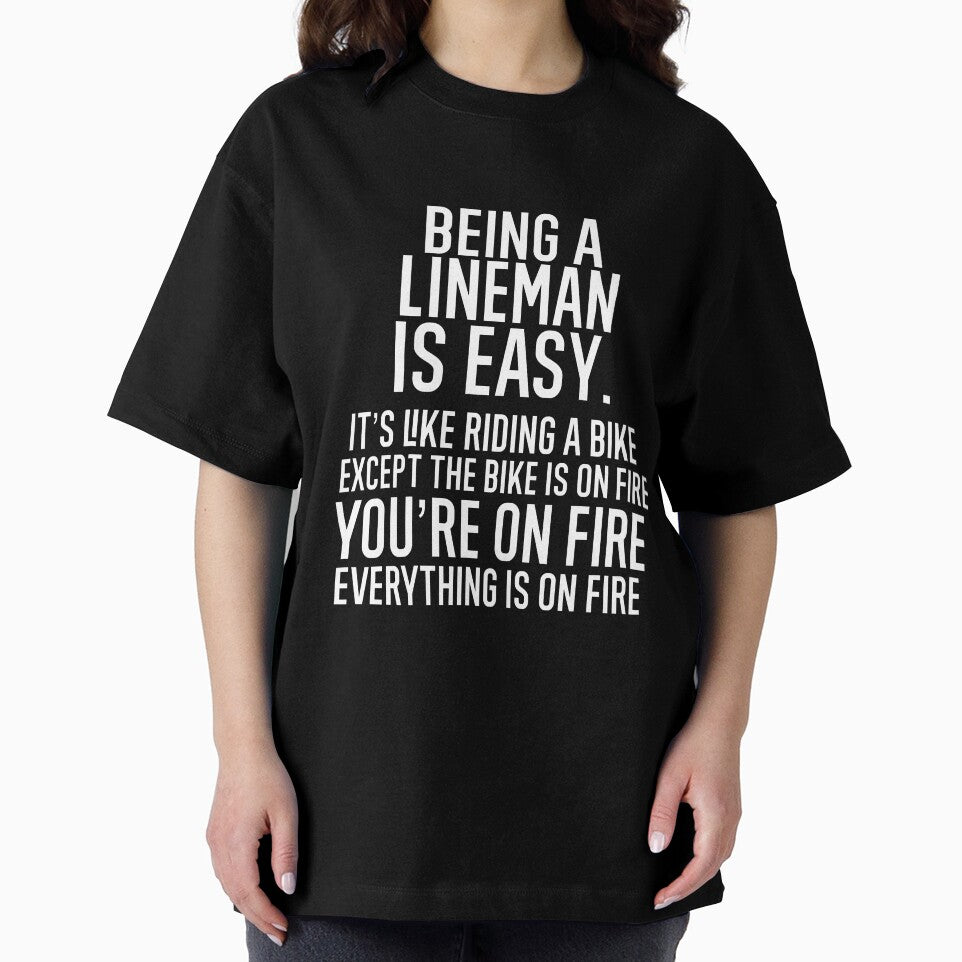 Being A Lineman Is Easy It is Like Riding A Bike. Except the Bike is on Fire. You are On Fire. Everything is on Fire. by TeesYouWant