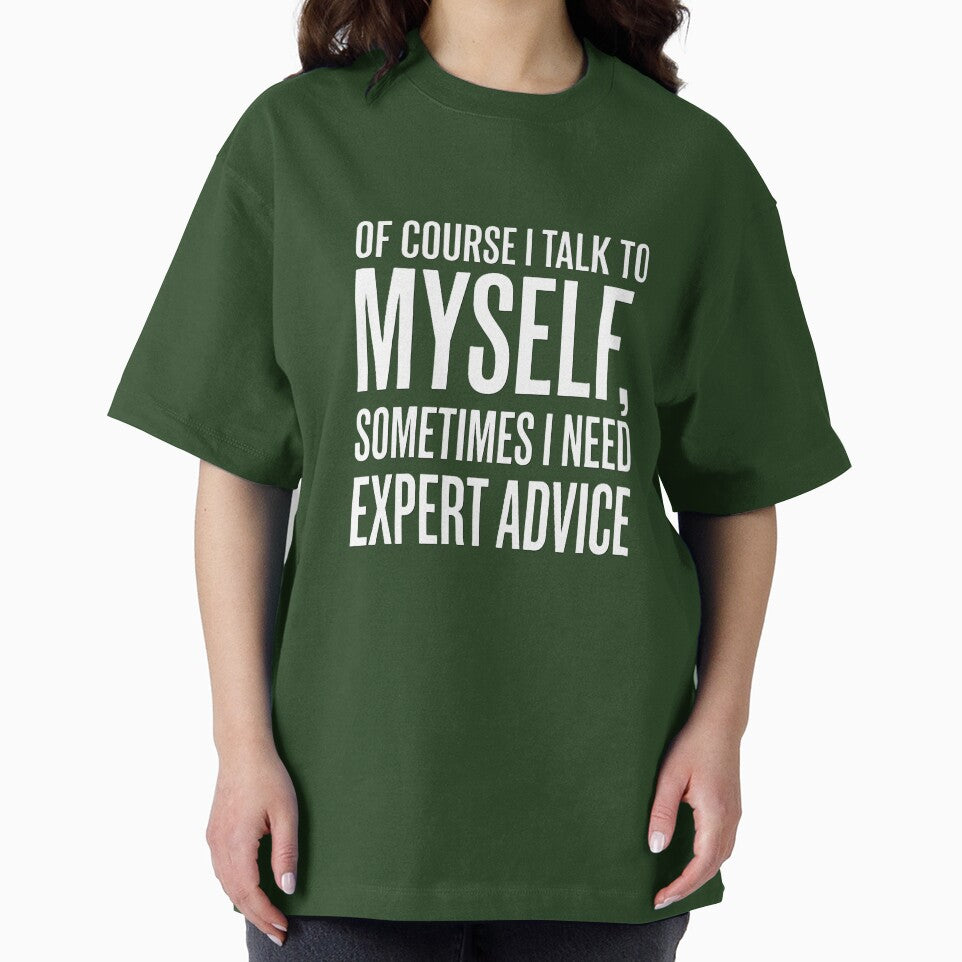 I Talk to Myself Sometimes I Need Expert Advice Funny Sarcasm Shirt by Prism-Bubble