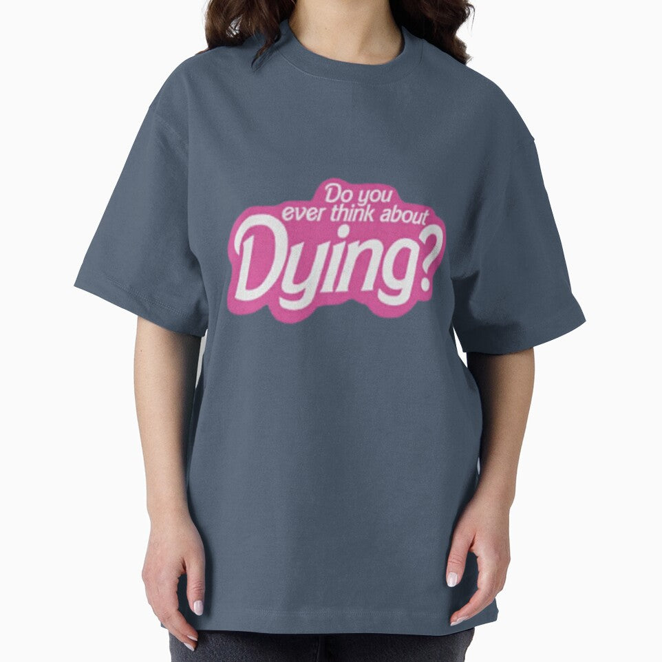 Do You Ever Think About Dying? Classic T-Shirt Funny Design by MerikuroCreates