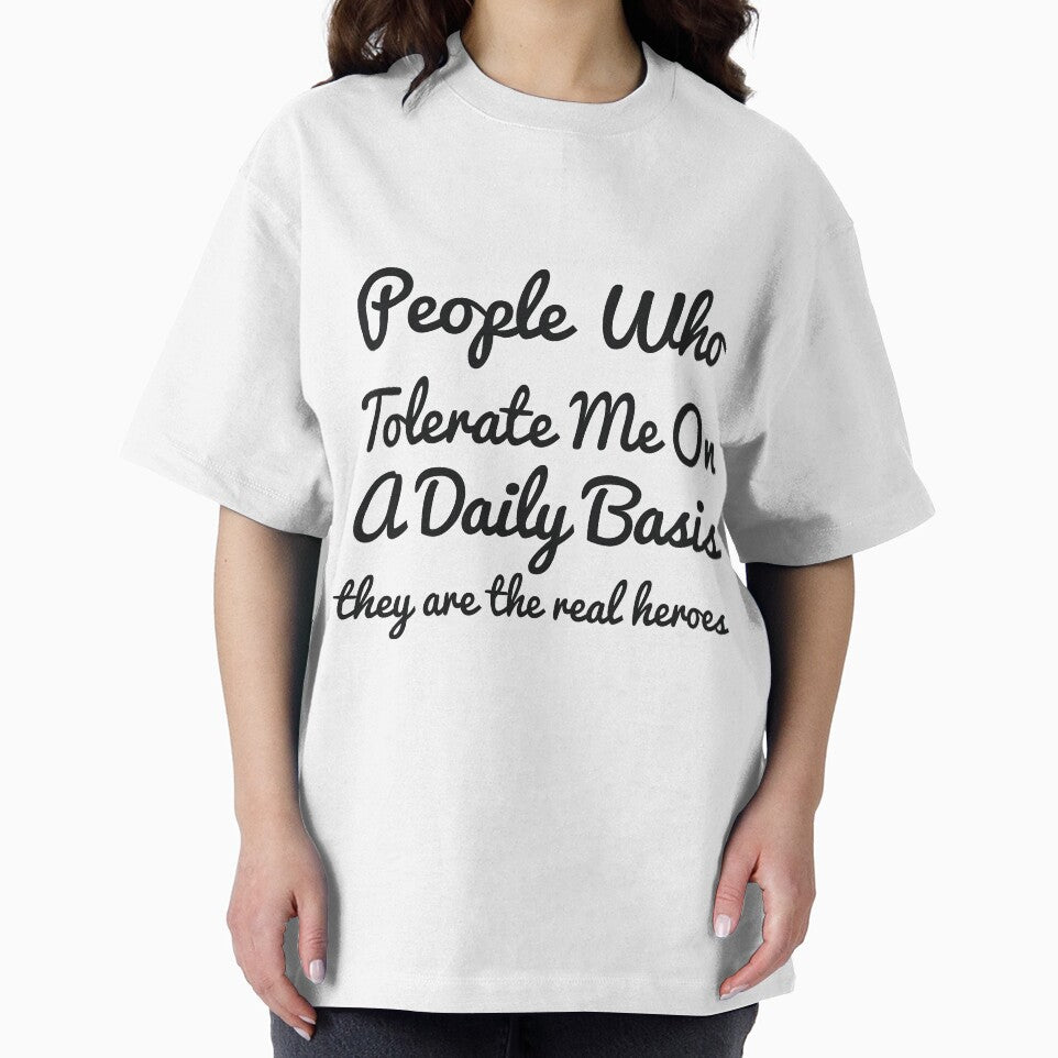 People Who Tolerate Me On A Daily Basis they are the real heroes sassy by  Srdjan Stanisic