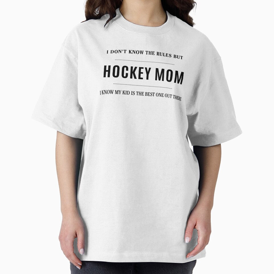 I Don't Know the Rules But I Know My Kid Is the Best One Out There Hockey Mom by everydayplay108