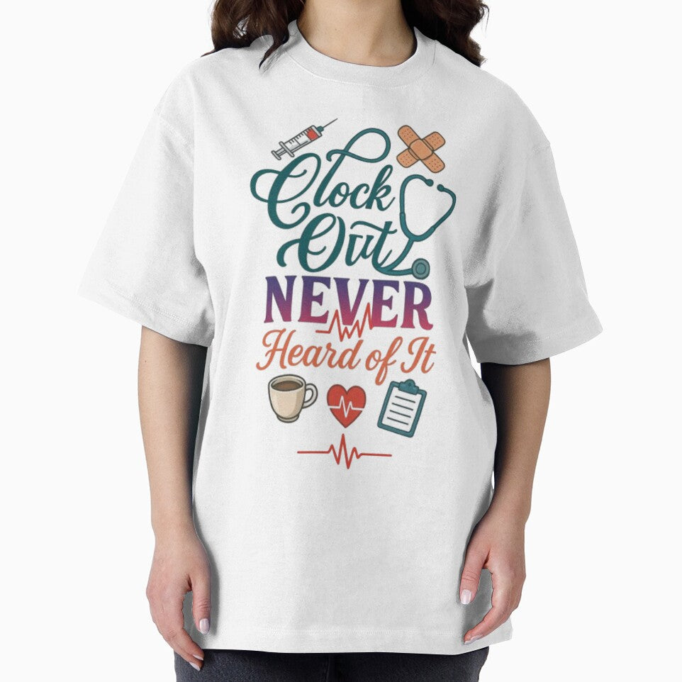 Clock Out Never Heard Of It Funny Nurse Healthcare Worker Gift Tshirt by HopeAndHustle