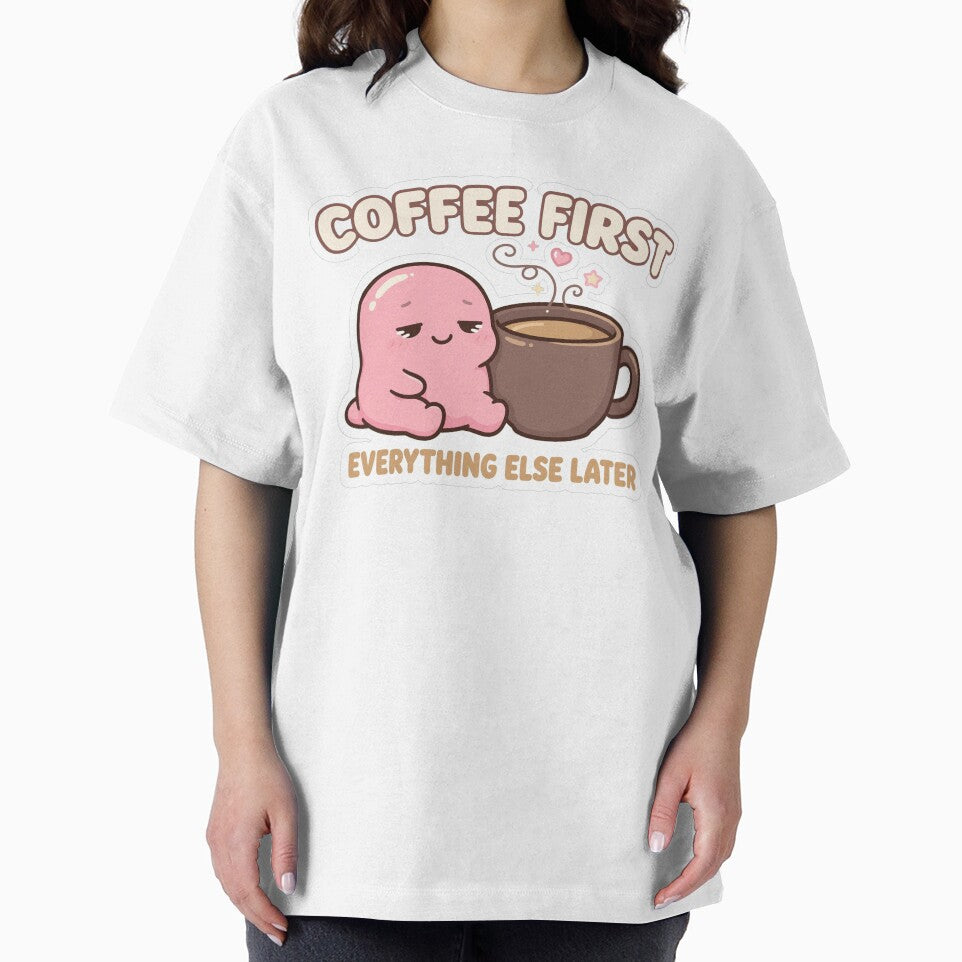 Coffee First Everything Else Later – Cute Coffee Lover Design by Sweet Blob Co