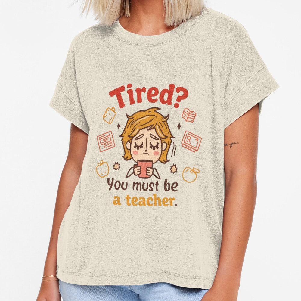 tired ? You Must Be a Teacher – Funny Teacher Life Vector Design | Classroom Humor Gift by dogokir