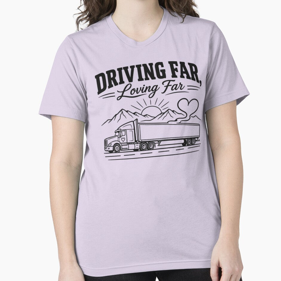 Driving Far Loving Far - Trucker Love Long Distance Semi Truck T-Shirt Design by Haque Designs