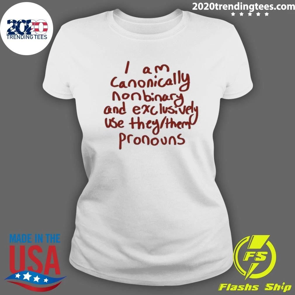 I Am Canonically Nonbinary And Exclusively Use They Them Pronouns Shirt