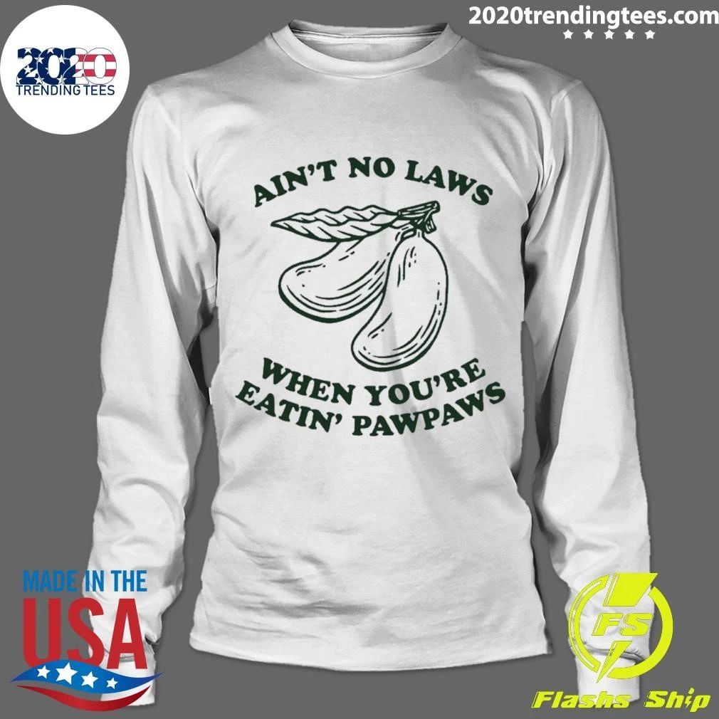 Ain’t No Laws When You’re Eatin’ Pawpaws Shirt