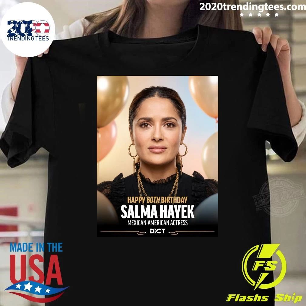Happy 60th Birthday Salma Hayek Mexican-American Actress Shirt
