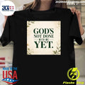 God’s Not Done With Me Yet Shirt