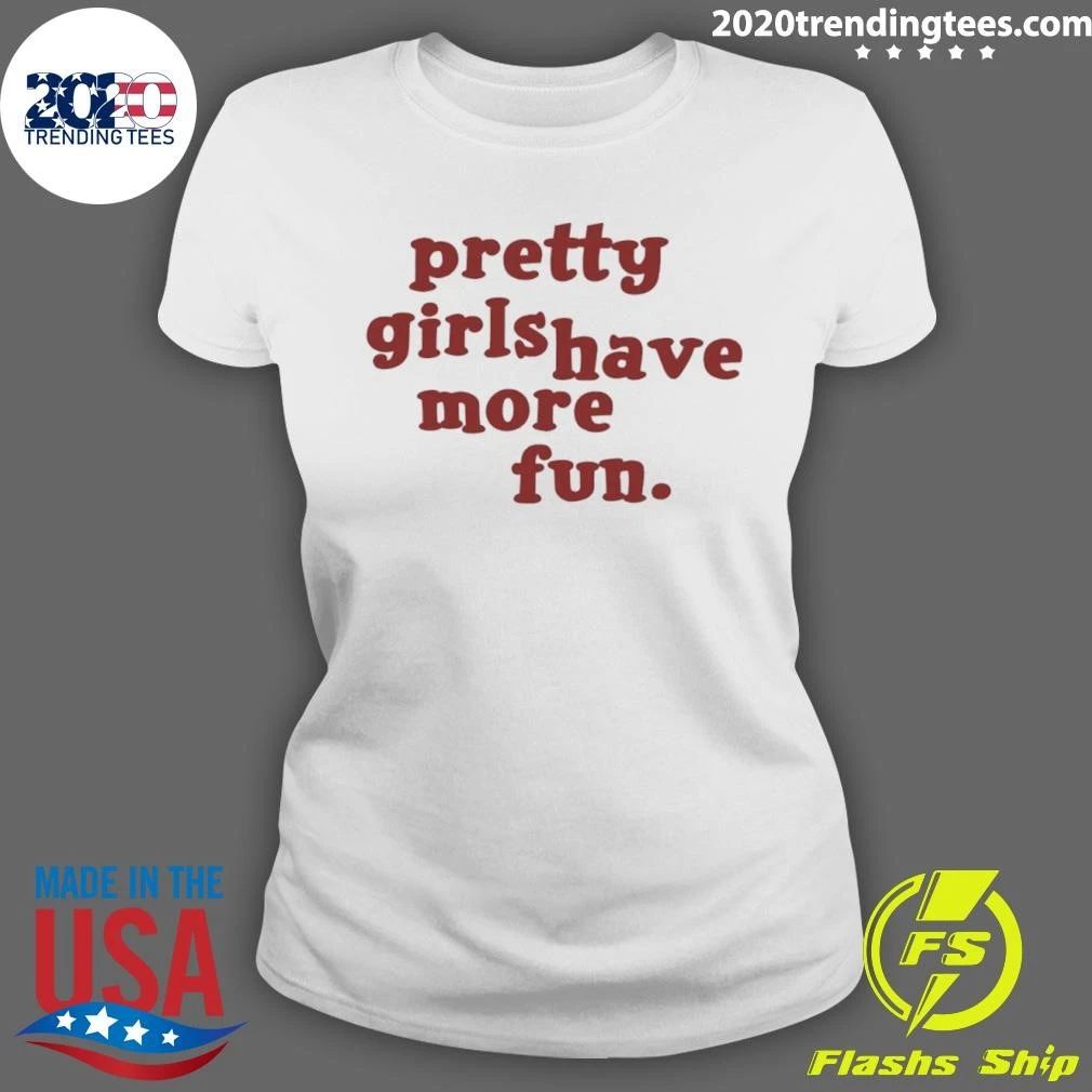 Pretty Girls Have More Fun Shirt