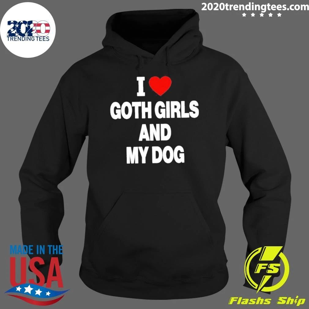 I Love Goth Girls And My Dog Shirt