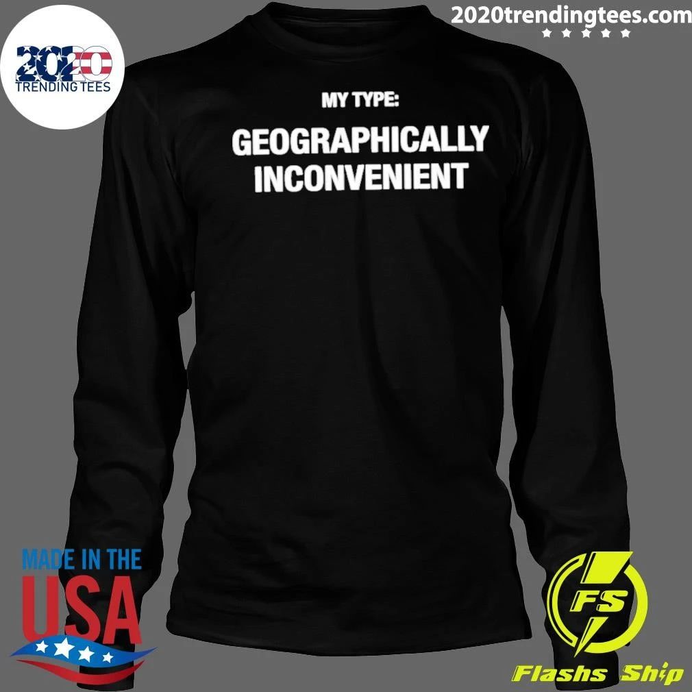 My Type Geographically Inconvenient Shirt
