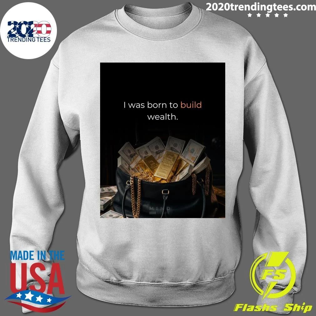 I Was Born To Build Wealth Shirt