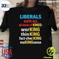 Liberals Hate All Kinds Of Kings Shirt