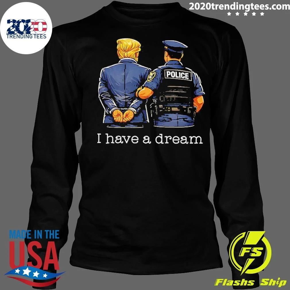 Donald Trump And Police I Have A Dream Shirt