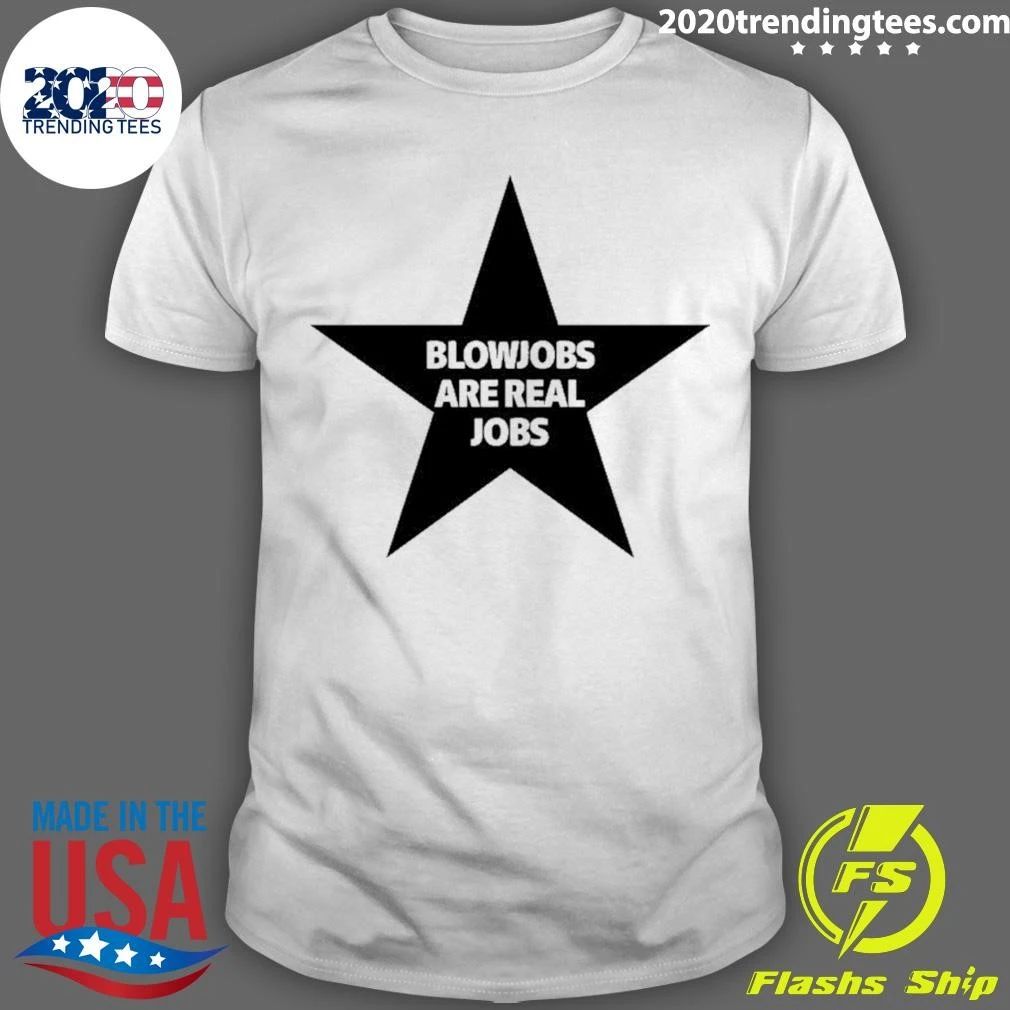 Blowjobs Are Real Jobs Shirt