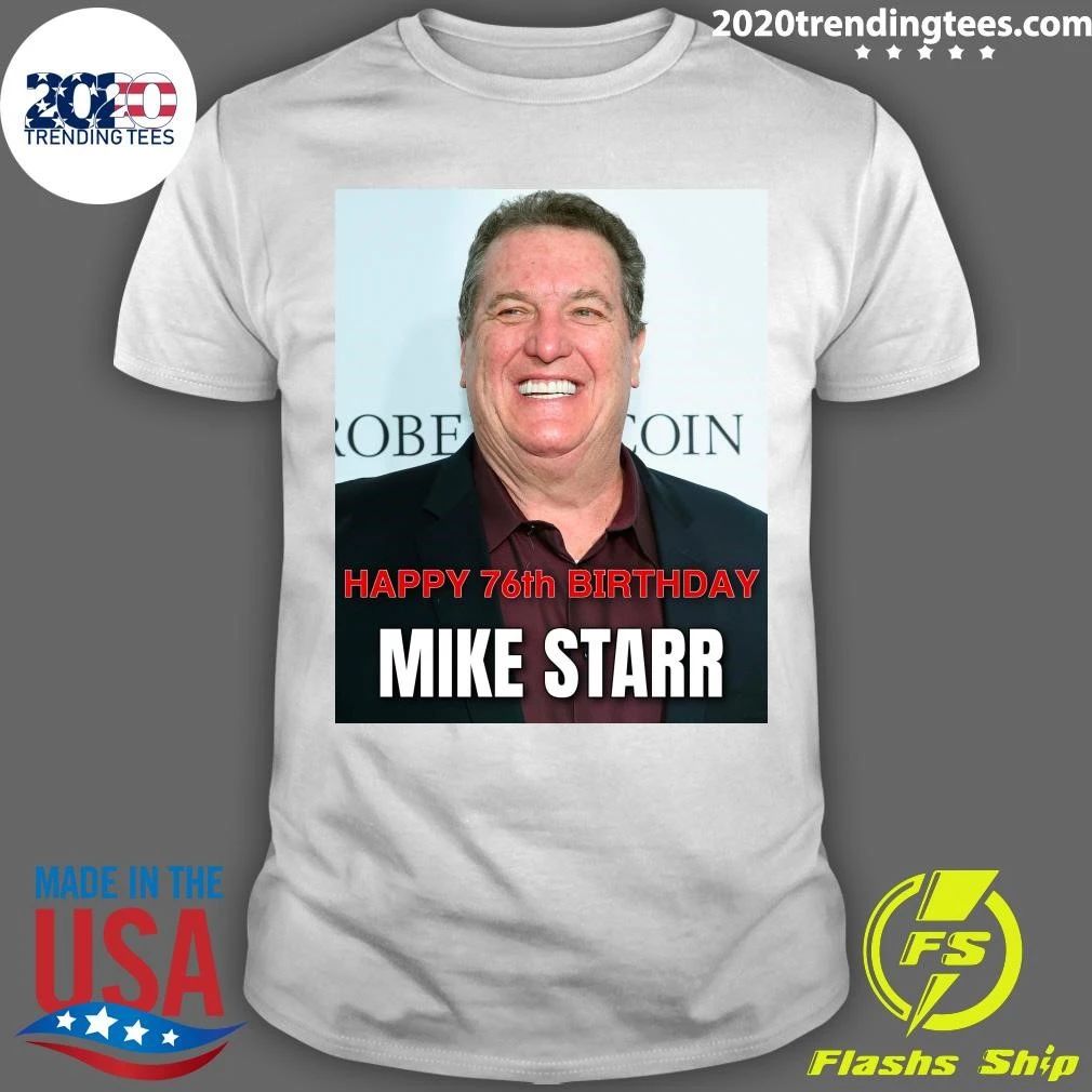 Happy 76th birthday to Mike Starr Shirt
