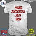 Young Successful Sexy Rich Motivation Shirt