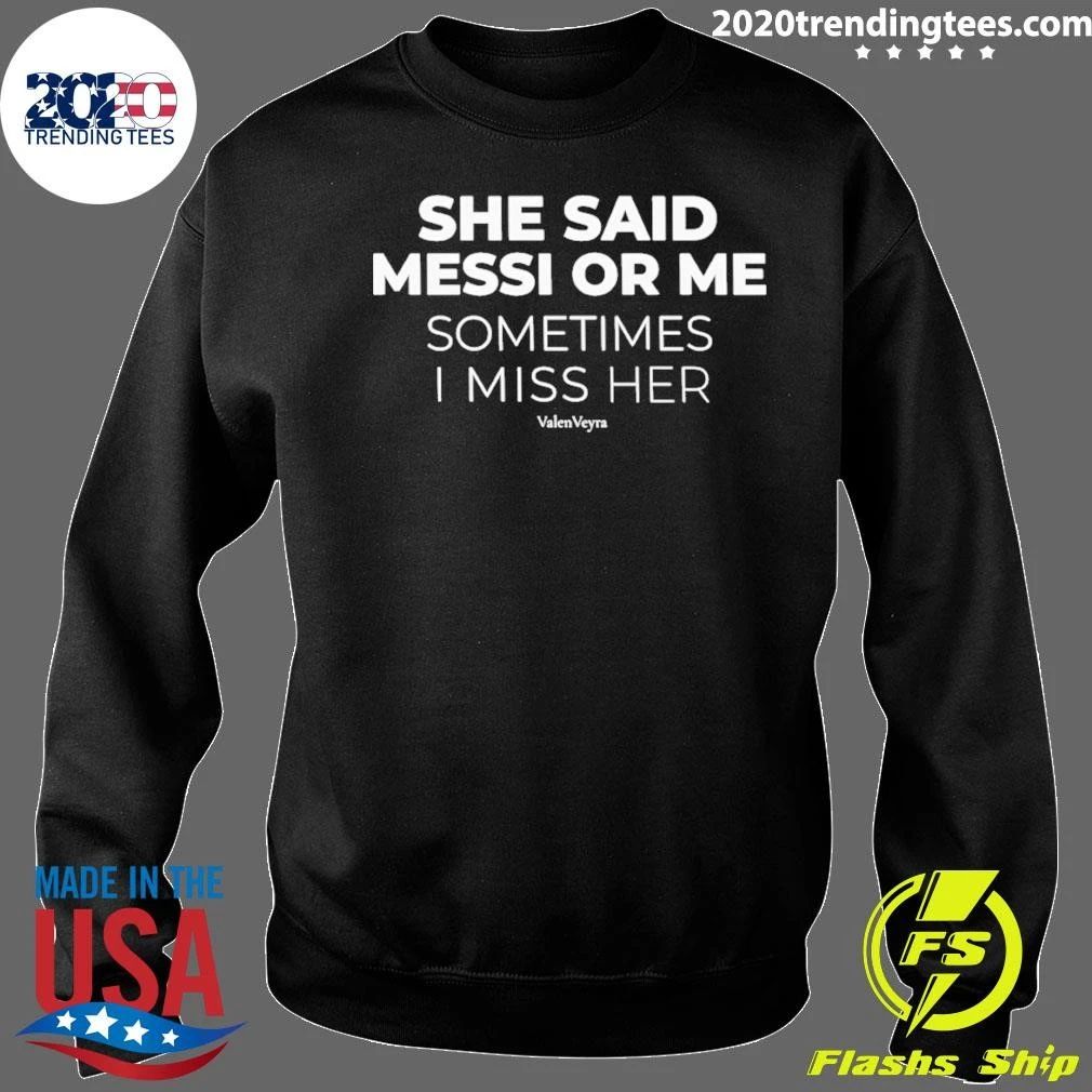 She Said Messi Or Me Sometimes I Miss Her Argentina Soccer World Cup 2026 Shirt